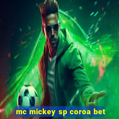 mc mickey sp coroa bet